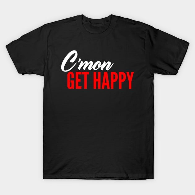 C'mon Get Happy T-Shirt by oskibunde